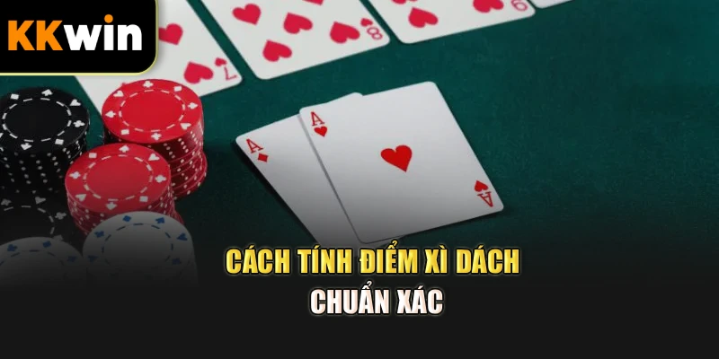Cách tính điểm xì dách chuẩn xác