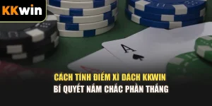 Cách Tính Điểm Xì Dách kkwin – Bí Quyết Nắm Chắc Phần Thắng