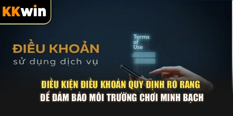 Điều kiện điều khoản quy định rõ ràng để đảm bảo môi trường chơi minh bạch