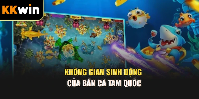 Không gian sinh động của bắn cá Tam Quốc