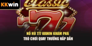 Nổ Hũ 777 kkwin – Khám Phá Trò Chơi Quay Thưởng Hấp Dẫn