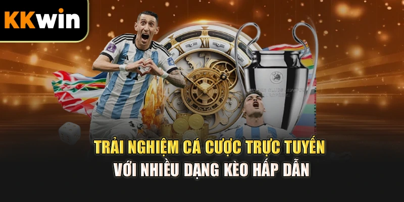 Trải nghiệm cá cược trực tuyến với nhiều dạng kèo hấp dẫn