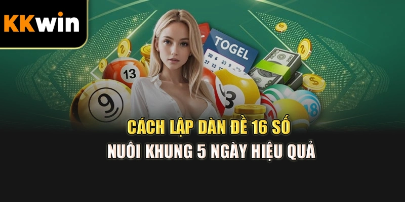 Cách lập dàn đề 16 số nuôi khung 5 ngày hiệu quả