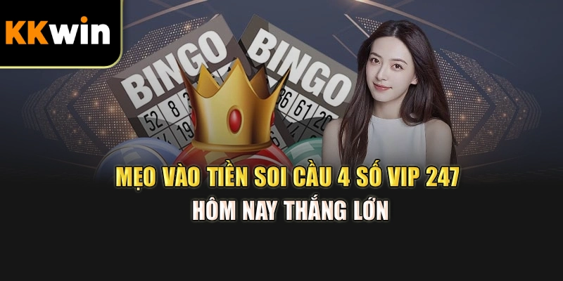 Mẹo vào tiền soi cầu 4 số vip 247 hôm nay thắng lớn